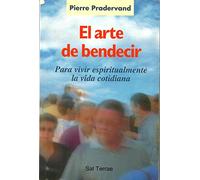 El Arte De Bendecir Para Vivir Espiritualmente La Vida Cotidiana