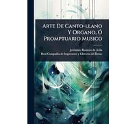 Arte De Canto-llano Y Organo, Ã" Promptuario Musico