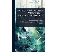Arte De Canto-llano Y Organo, Ã" Promptuario Musico
