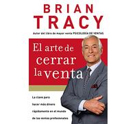 Arte de Cerrar la Venta / The Art of Closing the Sale: La clave para hacer más dinero más rápidamente en el mundo de las ventas profesionales