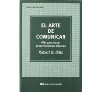 Arte de comunicar, el - pnl para hacer presentaciones eficaces