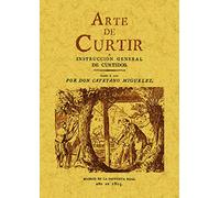 Arte de Curtir O Instruccion General de Curtidos