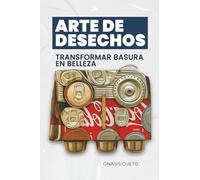 Arte de Desechos: Transformar Basura en Belleza