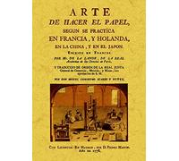 Arte De Hacer El Papel Segun Se Practica En Francia Y Holanda (ed . Fa