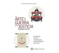 Arte de la guerra en la justicia la administrativa, El: Estrategia, táctica y habilidades para el éxito (DERECHO)