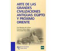 Arte De Las Grandes Civilizaciones Antiguas: Egipto Y Proximo Ori Ente