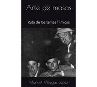 Arte de masas: Ruta de los temas fílmicos (Villegas)