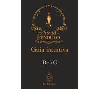 Arte Del Péndulo: Guía intuitiva (La Biblioteca Del Alma Femenina)