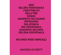 ARTE DELL’ERA POSTATOMICA L’INEVITABILITA’ DELLA FINE EAISMO MANIFESTO DELL’EAISMO POSTEAISMO ERA ATOMICA ERA POSTATOMICA MANIFESTO DELL’ARTE DELL’ERA POSTATOMICA: RACCOLTA DI SCRITTI