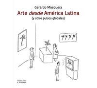 Arte desde América latina: (y otros pulsos globales) (Arte Grandes temas)