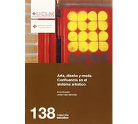 Arte, diseño y moda: Confluencia en el sistema artístico: 138 (ESTUDIOS)
