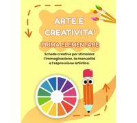 ARTE E CREATIVITA' PRIMA ELEMENTARE: PERCORSO ESPLORATORE (BASE), CON 70 SCHEDE OPERATIVE + 70 SCHEDE SPIEGAZIONE (MISSIONE CREATIVA PRIMA ELEMENTARE)