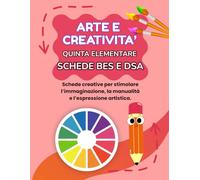 ARTE E CREATIVITA' QUINTA ELEMENTARE BES E DSA: PERCORSO AMICO SPECIALE, (BES E DSA), CON 35 SCHEDE OPERATIVE + 35 SCHEDE SPIEGAZIONE (LIBRI CREATIVI OPERATIVI PER LA QUINTA ELEMENTARE)