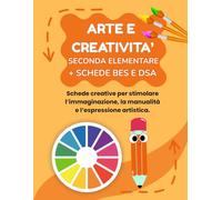 ARTE E CREATIVITA' SECONDA ELEMENTARE + SCHEDE BES E DSA: PERCORSO SUPER CREATIVO (PREMIUM), CON 70 SCHEDE OPERATIVE + 70 SCHEDE SPIEGAZIONE, + 35 ... E DSA (MISSIONE CREATIVA SECONDA ELEMENTARE)