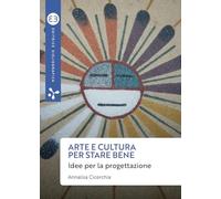 Arte e cultura per stare bene. Idee per la progettazione (Geografie culturali)