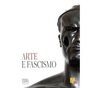 Arte e fascismo. Catalogo della mostra (Rovereto, 14 aprile-1 settembre 2024): Catalogo Della Mostra 14 Apr 2024 - 01 Set 2024 Mart Rovereto