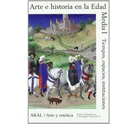 Arte e historia en la Edad Media I: Tiempo, espacio, instituciones (Arte y estética)
