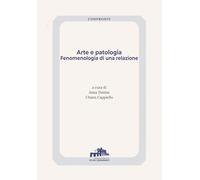 Arte e patologia. Fenomenologia di una relazione (Confronti)