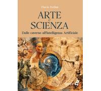 Arte e scienza. Dalle caverne all’Intelligenza Artificiale. Ediz. illustrata (Odoya library)