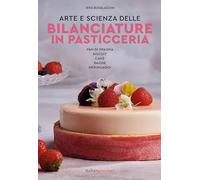 Arte e scienza delle bilanciature in pasticceria. Pan di Spagna, biscuit, cake, bagne, meringaggi (Vol. 1) (Extra)