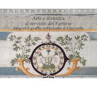 Arte e scrittura al servizio dei Farnese. Epigrafe e graffiti nel palazzo di Caprarola (Saggi in officina)