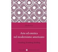 Arte ed estetica nel modernismo americano. Greenberg, Rosenberg, Steinberg (Biblioteca di testi e studi)