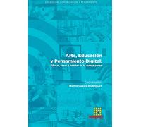Arte, Educación y Pensamiento Digital: Educar, crear y habitar en la quinta pared (Colección Comunicación y Pensamiento)