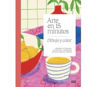 Arte en 15 minutos. Dibujo y color: Aprende a dibujar, colorear y sombrear en seis pasos o menos