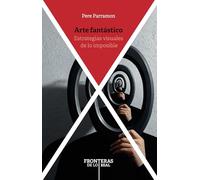 Arte fantástico :estrategias visuales de lo imposible: 1 (Fronteras de lo real)