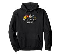 Arte Floral I Can't My Dog Said No Saying Flowers Sudadera con Capucha