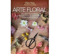 ARTE FLORAL: Un año de flores: 12 proyectos de temporada con alma rural (Craft)