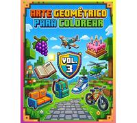 ARTE GEOMÉTRICO Y PIXEL ART PARA COLOREAR EL UNIVERSO BLOQUEADO CON ESCENAS COTIDIANAS Y DIBUJOS DETALLADOS ESTILO VIDEOJUEGO: serie 3 de 6: continúa ... desarrollar el razonamiento visual y espacial