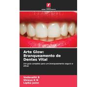 Arte Glow: Branqueamento de Dentes Vital: Um guia completo para um branqueamento seguro e eficaz