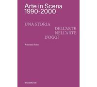 Arte in Scena 1990-2000. Una storia dell'arte nell'arte d'oggi. Ediz. italiana e inglese