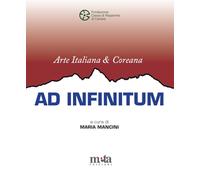 Arte italiana e coreana. Ad infinitum. Catalogo della mostra (Carrara, 18 gennaio-17 febbraio 2025). Ediz. illustrata