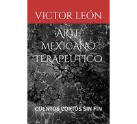 ARTE MEXICANO TERAPEUTICO: CUENTOS CORTOS SIN FIN