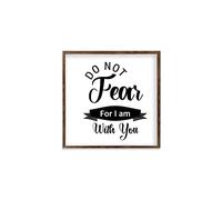 Arte moderno rústico para pared decoración del hogar con texto en inglés "Do Not Fear for I Am with You", letrero enmarcado de madera, cartel rústico para pared, 7 x 7 pulgadas