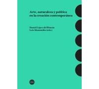 Arte Naturaleza Y Politica En La Creacion Contemporanea