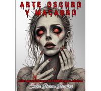 Arte Oscuro y Macabro: Libro para Colorear para Adultos: 40 Páginas de Horror Perturbador, Terror Extremo y Criaturas Sobrenaturales con Escenas ... del Arte Gótico, lo Grotesco y lo Siniestro.