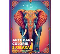 Arte para Colorir e Relaxar: Mandalas, Animais, Natureza e Desenhos Abstratos para Adultos