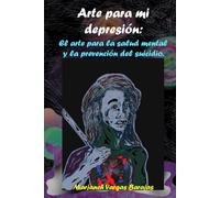 Arte para mi depresión: El arte para la salud mental y la prevención del suicidio