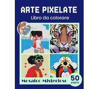 Arte pixelate. Libro da colorare - Mosaico Misterioso. Libro da colorare per adulti colora con i numeri. Per gli adulti che amano l'arte del pixel. Il ... città, persone, animali, arte astratta.
