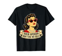 Arte Pop sarcástico Divertido Tu opinión no pagues mis facturas Camiseta