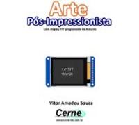 Arte Pós-impressionista Com Display Tft Programado No Arduin O (ebook)