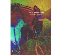 ARTE PREHISTÓRICO DE LA ROCA AL MUSEO (SIN COLECCION)