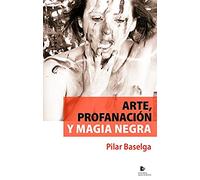 Arte, profanación y magia negra (SIN COLECCION)