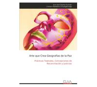 Arte que Crea Geografías de la Paz: Prácticas Teatrales, Concepciones de Reconciliación y Justicias