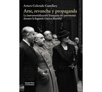 Arte, revancha y propaganda: La instrumentalización franquista del patrimonio durante la Segunda Guerra Mundial (Arte Grandes temas)