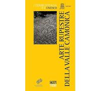 Arte rupestre della Valle Camonica (I tesori d'Italia e l'Unesco)