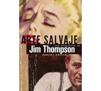 Arte salvaje: Una biografía de Jim Thompson: 7 (Es Pop ensayo)